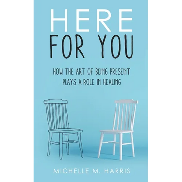 Here For You: How The Art Of Being Present Plays A Role In Healing