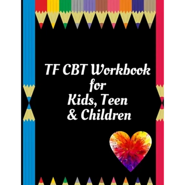 TF CBT Workbook for Kids, Teen & Children: Your Guide to Free From Frightening, Obsessive or Compulsive Behavior, Help Children Overcome Anxiety, Fear