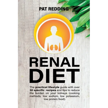 Renal Diet: The practical lifestyle guide with over 30 specific recipes and tips to reduce the burden on your kidneys (cooking methods, low-sodium low