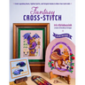 Fantasy Cross-Stitch: Create Legendary Beasts, Mythical Spirits, and Fairy-Tale Realms to Adorn Your Castle Halls