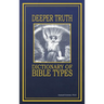 Deeper Truth Dictionary Of Bible Types