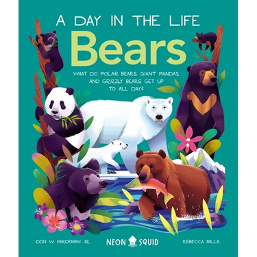 Bears (a Day in the Life): What Do Polar Bears, Giant Pandas, and Grizzly Bears Get Up to All Day?