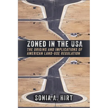 Zoned in the USA: The Origins and Implications of American Land-Use Regulation