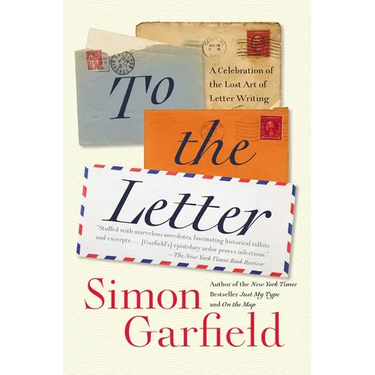 To the Letter: A Celebration of the Lost Art of Letter Writing