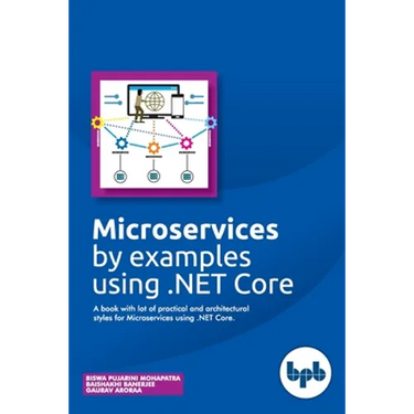Microservices by examples using .NET Core: A book with lot of practical and architectural styles for Microservices using .NET Core