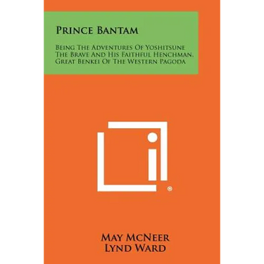 Prince Bantam: Being the Adventures of Yoshitsune the Brave and His Faithful Henchman, Great Benkei of the Western Pagoda