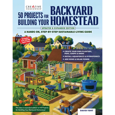 50 Projects for Building Your Backyard Homestead, Updated Edition: A Hands-On, Step-By-Step Sustainable-Living Guide
