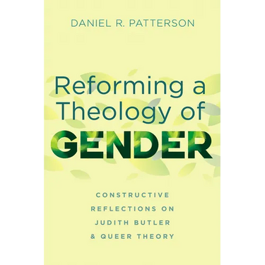 Reforming a Theology of Gender: Constructive Reflections on Judith Butler and Queer Theory