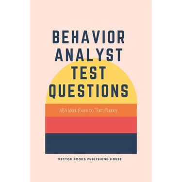 Behavior Analyst Test Questions: ABA Mock Exam to Test Fluency
