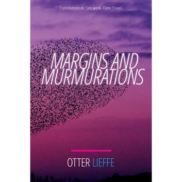 Margins and Murmurations: Transfeminism. Sex work. Time travel.