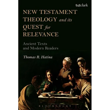 New Testament Theology and Its Quest for Relevance: Ancient Texts and Modern Readers