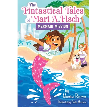 The Fintastical Tales of Mari A. Fisch #1: Mermaid Mission