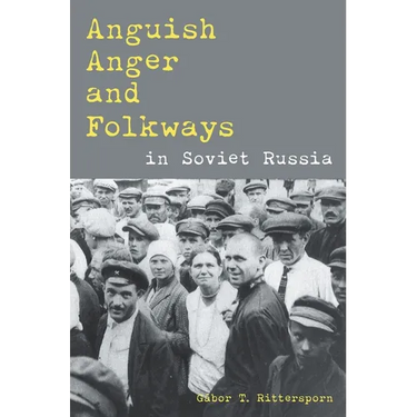Anguish, Anger, and Folkways in Soviet Russia
