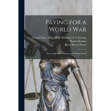 Paying for a World War: The United States Financing of World War II