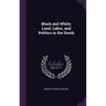 Black and White; Land, Labor, and Politics in the South