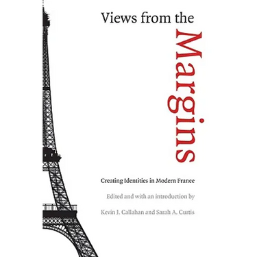 Views from the Margins: Creating Identities in Modern France