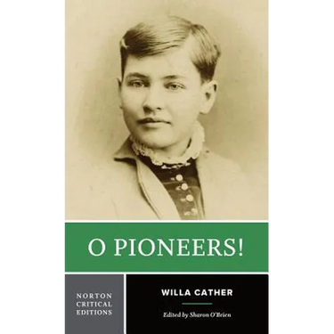 O Pioneers!: A Norton Critical Edition