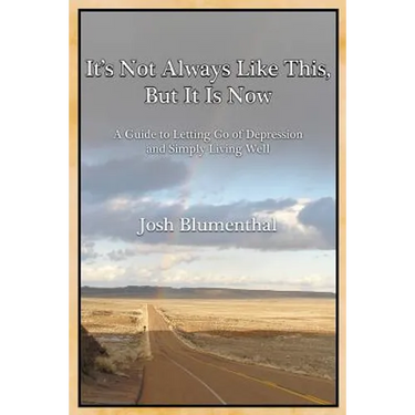 It's Not Always Like This, But It Is Now: A Guide to Letting Go of Depression and Simply Living Well