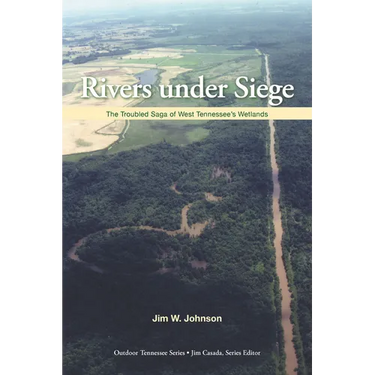 Rivers Under Siege: The Troubled Saga of West Tennessee Wetlands