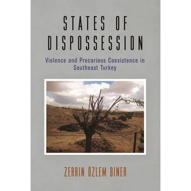States of Dispossession: Violence and Precarious Coexistence in Southeast Turkey
