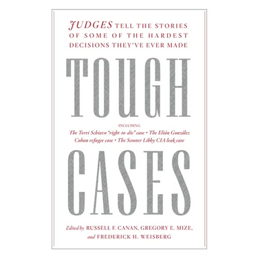 Tough Cases: Judges Tell the Stories of Some of the Hardest Decisions They've Ever Made
