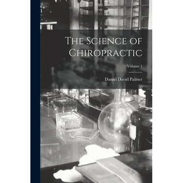 The Science of Chiropractic; Volume 1