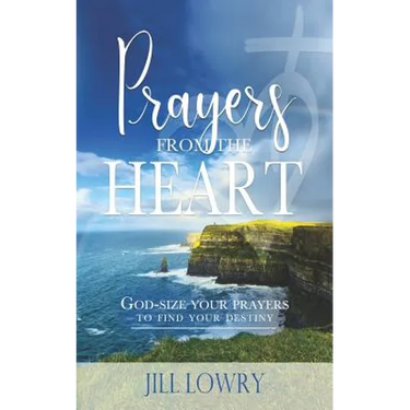 Prayers from the Heart: God-Size Your Prayers to Find Your Destiny