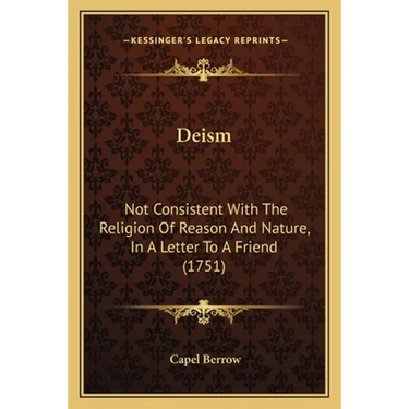 Deism: Not Consistent With The Religion Of Reason And Nature, In A Letter To A Friend (1751)