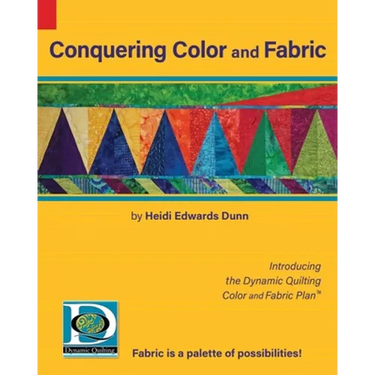 Conquering Color and Fabric: Introducing the Dynamic Quilting Color and Fabric Plan(TM)