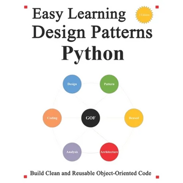 Easy Learning Design Patterns Python (3 Edition): Build Reusable Clean Python 3 Code and Practice In Real Example