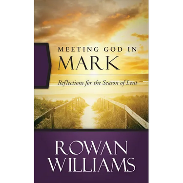 Meeting God in Mark: Reflections for the Season of Lent