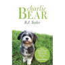 Charlie Bear: What a Headstrong Rescue Dog Taught Me about Life, Love, and Second Chances
