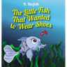 The Little Fish That Wanted To Wear Shoes