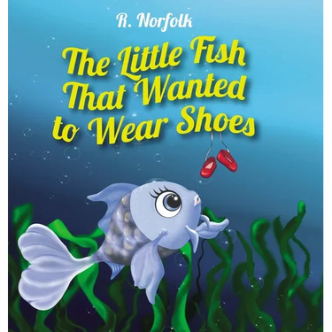 The Little Fish That Wanted To Wear Shoes