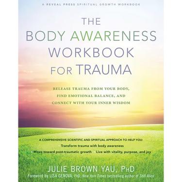 The Body Awareness Workbook for Trauma: Release Trauma from Your Body, Find Emotional Balance, and Connect with Your Inner Wisdom