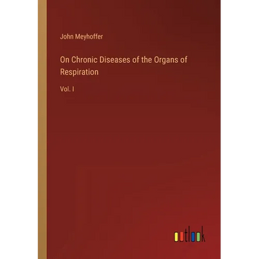 On Chronic Diseases of the Organs of Respiration: Vol. I