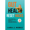 Gut Health Reset Hacks: 11 Tips to Repair Your Damaged Gut, Improve Digestion, Achieve Well-Balanced and Healthy Gut Flora for Women 40 and ov