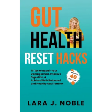 Gut Health Reset Hacks: 11 Tips to Repair Your Damaged Gut, Improve Digestion, Achieve Well-Balanced and Healthy Gut Flora for Women 40 and ov