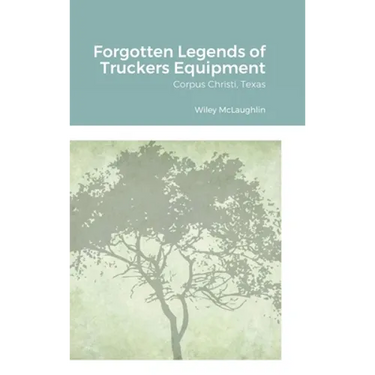 Forgotten Legends of Truckers Equipment: Corpus Christi, Texas