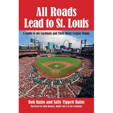 All Roads Lead to St. Louis, A Guide to the Cardinals and Their Minor League Teams