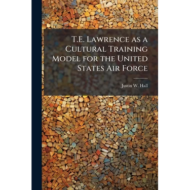 T.E. Lawrence as a Cultural Training Model for the United States Air Force