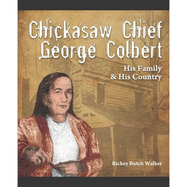 Chickasaw Chief George Colbert: His Family and His Country