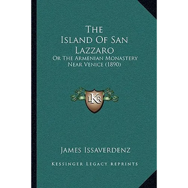 The Island Of San Lazzaro: Or The Armenian Monastery Near Venice (1890)