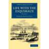 Life with the Esquimaux: The Narrative of Captain Charles Francis Hall of the Whaling Barque George Henry from the 29th May, 1860, to the 13th