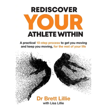 Rediscover Your Athlete Within: A practical 10-step process to get you moving and keep you moving, for the rest of your life