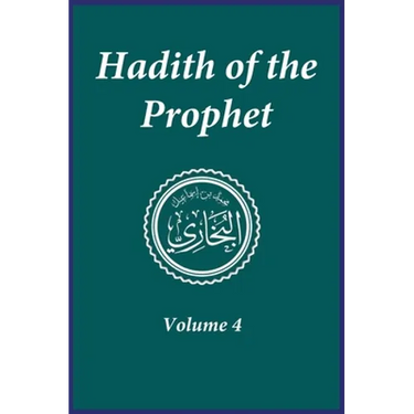 Hadith of the Prophet: Sahih Al-Bukhari: Volume 4