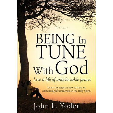 Being In Tune With God: Live a life of unbelievable peace.