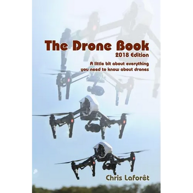 The Drone Book: 2018 Edition: A little bit about everything you need to know about drones
