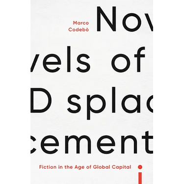 Novels of Displacement: Fiction in the Age of Global Capital