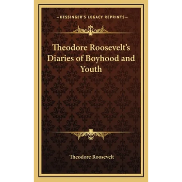Theodore Roosevelt's Diaries of Boyhood and Youth